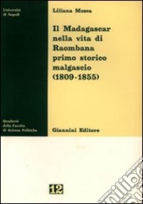 Il Madagascar nella vita di Raombana primo storico malgascio (1809-1855) libro di Mosca L.