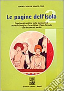 Le pagine dell'isola. Capri negli scritti e nelle memorie di Norman Douglas, Oscar Wilde e Pablo Neruda. Con documenti inediti libro di Menichelli G. (cur.); Barattolo F. (cur.)