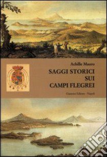 Saggi storici sui Campi Flegrei libro di Mauro Achille