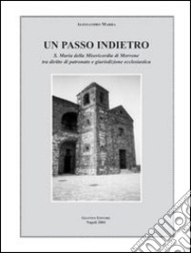 Un passo indietro. S. Maria della Misericordia di Morrone tra diritto di patronato e giurisdizione ecclesiastica libro di Marra Alessandro