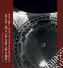 Il regno del cielo non è più venuto. Bombardamenti aerei su Napoli 1940-1944 libro di Villari Sergio; Russo Valentina; Vassallo Emanuela