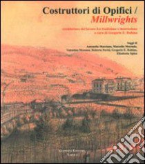 Costruttori di opifici Millwrights. Architetture del lavoro fra tradizione e innovazione libro di Rubino G. E. (cur.)