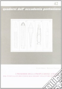 I primordi della propulsione a razzo dal fuoco alato dei cinesi alle bombe volanti dei tedeschi libro di Manna Filippo; Toscano Raffaele