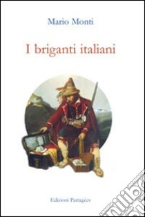 I briganti italiani libro di Monti Mario