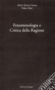 Fenomenologia e critica della ragione libro di Catena Maria Teresa; Masi Felice