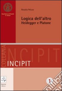 Logica dell'altro. Heidegger e Platone libro di Peluso Rosalia