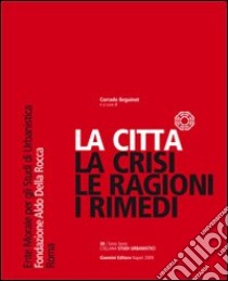 La città... la crisi, le ragioni, i rimedi libro di Beguinot Corrado