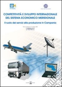 Competitività e sviluppo internazionale del sistema economico meridionale: il ruolo dei servizi alla produzione in Campania libro di Coppola Francesco Saverio; Guerrieri Paolo