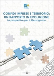 Confidi imprese e territorio: un rapporto in evoluzione. Le prospettive per il Mezzogiorno libro di Coppola Francesco Saverio; Capasso Salvio