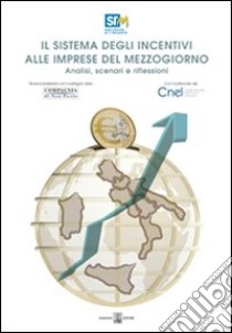 Il sistema degli incentivi alle imprese del Mezzogiorno. Analisi, scenari e riflessioni libro di Coppola Francesco Saverio; Rosa Giuseppe; Associazione studi e ricerche per il Mezzogiorno (cur.); Consiglio Nazionale dell'Economia e del Lavoro (cur.)