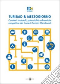 Turismo & mezzogiorno. Caratteri strutturali, potenzialità e dinamiche competitive dei contesti turistici meridionali libro di Coppola Saverio F.; Capasso Salvio