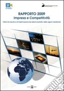 Impresa e competitività. Fattori di crescita e di trasformazione dei sistemi produttivi delle regioni meridionali. Rapporto 2009. Con CD-ROM libro di Coppola Francesco S. - Corvino Antonio