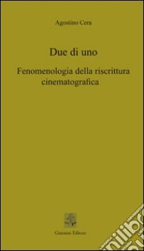 Due di uno. Fenomenologia della riscrittura cinematografica libro di Cera Agostino