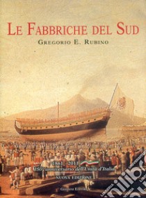 Fabbriche del sud. Architettura e archeologia del lavoro. 1861-2011 libro di Rubino Gregorio E.