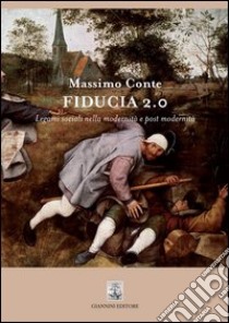 Fiducia 2.0. Legami sociali nella modernità e post modernità libro di Conte Massimo