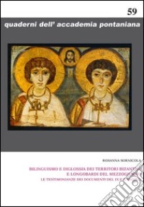 Bilinguismo e diglossia dei territori bizantini e longobardi del mezzogiorno. Le testimonianze dei documenti del IX e X secolo libro di Sornicola Rosanna