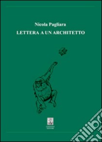 Lettera a un architetto libro di Pagliara Nicola