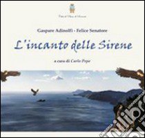 L'incanto delle sirene libro di Adinolfi Gaspare; Senatore Felice; Pepe C. (cur.)