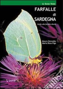 Farfalle di Sardegna. Guida alle farfalle diurne della Sardegna libro di Doneddu Mauro; Piga M. Rosa