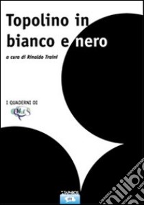 Topolino in bianco e nero libro di Traini Rinaldo