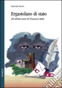 Ergastolano di Stato. Gli ultimi anni di Vincenzo Sulis libro di Tusceri G. Carlo