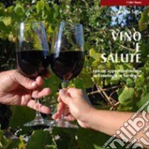 Vino e salute. Con un approfondimento sull'enologia in Sardegna libro di Satta Carlotta