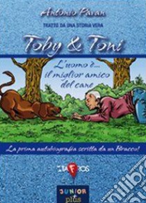 Toby & Toni. L'uomo è... il miglior amico del cane libro di Pavan Antonio