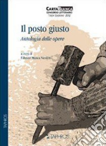 Il posto giusto. Antologia delle opere libro di Manca Nicoletti F. (cur.)