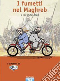 I fumetti nel Maghreb libro di Vigna Bepi