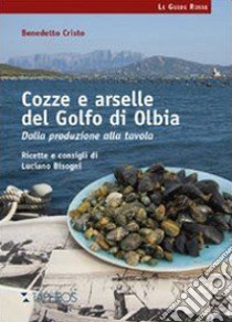 Cozze e arselle del golfo di Olbia. Dalla produzione alla tavola libro di Cristo Benedetto; Bisogni Luciano