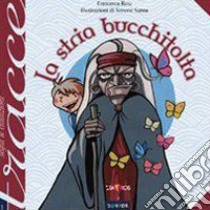 La stria bucchitolta. Ediz. illustrata libro di Ruiu Francesca