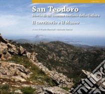 San Teodoro. Storia di un comune costiero della Gallura. Il territorio e il museo. Ediz. inglese libro di Mancini P. (cur.); Sanciu A. (cur.)