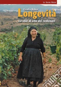 Longevità. Lo stile di vita dei centenari. Nuova ediz. libro di Rubiu Gisella