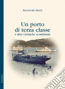 Un porto di terza classe e altre cronache scombinate libro di Abate Salvatore