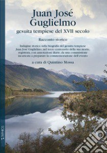 Juan José Guglielmo. Un gesuita tempiese del XVII secolo libro di Mossa Quintino