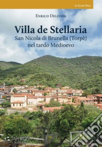 Villa de Stellaria. San Nicola di Brunella (Torpè) nel tardo medioevo libro di Deledda Enrico