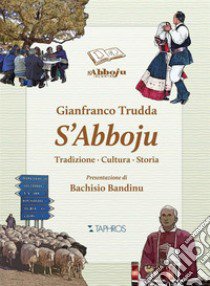 S'Abboju. Tradizione, cultura, storia libro di Trudda Gianfranco