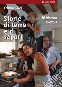 Storie di terre e di sapori. 16 itinerari regionali libro di Ricci Cristina