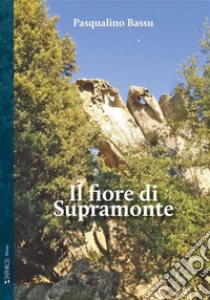 Il fiore di Supramonte libro di Bassu Pasqualino