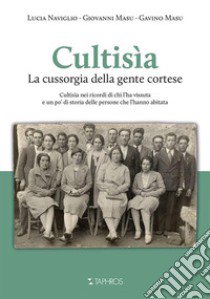 Cultisìa. La Cussorgia della gente cortese libro di Naviglio Lucia; Masu Giovanni; Gavino Masu