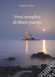 Versi semplici di libere parole libro di Spano Roberto