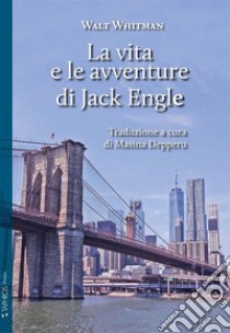 La vita e le avventure di Jack Engle libro di Whitman Walt