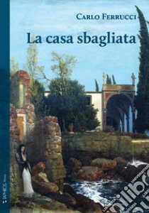 La casa sbagliata libro di Ferrucci Carlo