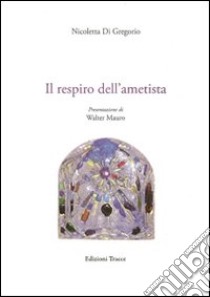 Il respiro dell'ametista libro di Di Gregorio Nicoletta