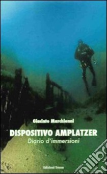 Dispositivo amplatzer. Diario d'immersioni libro di Marchionni Giacinto