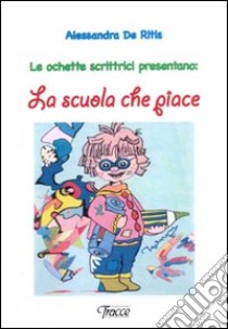 Le ochette scrittici presentano: la scuola che piace libro di De Ritis Alessandra