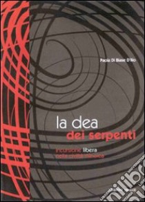 La dea dei serpenti. Incursione libera nella civiltà minoica libro di Di Biase D'Illio Paola