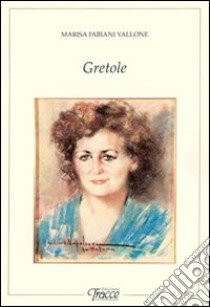 Gretole libro di Fabiani Vallone Marisa