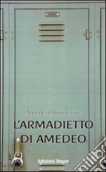 L'armadietto di Amedeo libro di Napoleone Amedeo