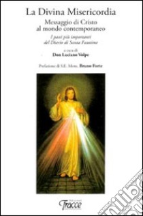 La divina misericordia. Messaggio di Cristo al mondo contemporaneo libro di Kowalska M. Faustina; Volpe L. (cur.)